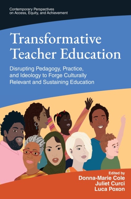 Transformative Teacher Education - Disrupting Pedagogy, Practice, and Ideology to Forge Culturally Relevant and Sustaining Education