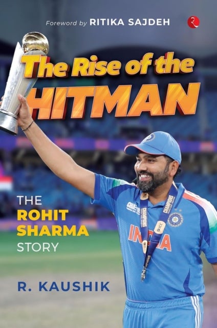 The Rise of the Hitman - The Rohit Sharma Story