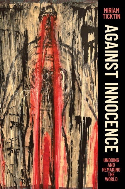 Against Innocence - Undoing and Remaking the World