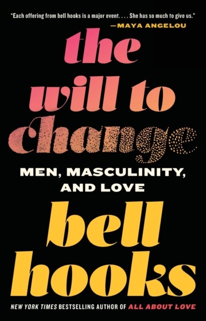 The Will to Change: Men, Masculinity, and Love - Men, Masculinity, and Love