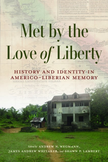Met by the Love of Liberty - History and Identity in Americo-Liberian Memory