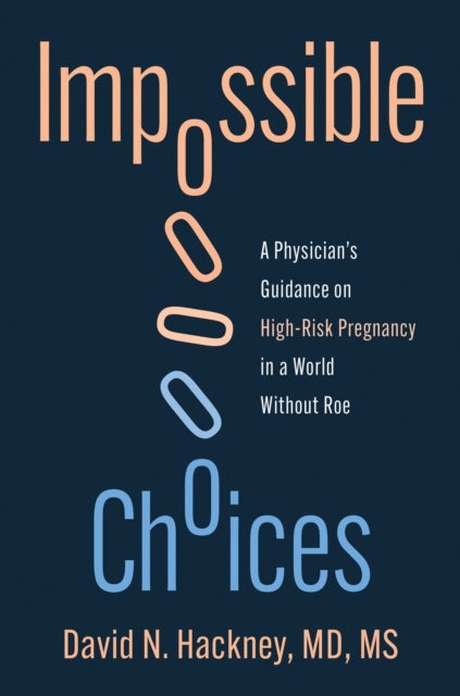 Impossible Choices - A Physicians Guidance on High-Risk Pregnancy in a World Without Roe