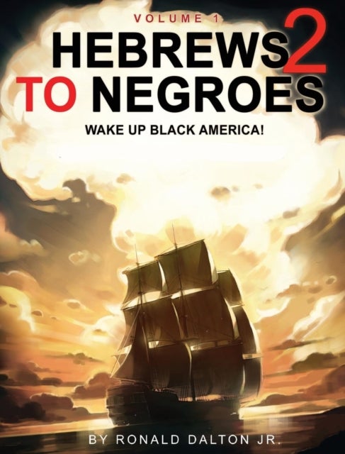 Hebrews to Negroes 2 - WAKE UP BLACK AMERICA! Volume 1