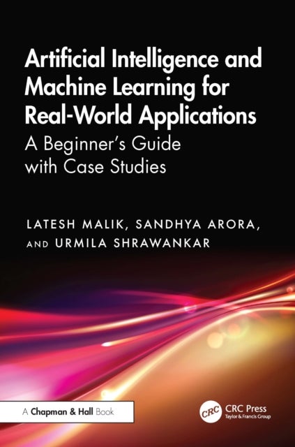 Artificial Intelligence and Machine Learning for Real-World Applications - A Beginner's Guide with Case Studies