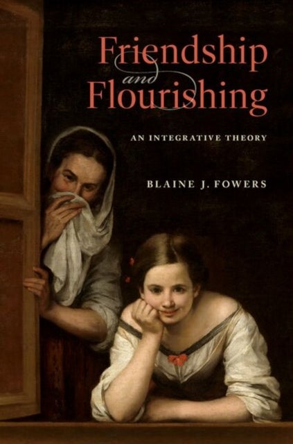 Friendship and Flourishing - An Integrative Theory