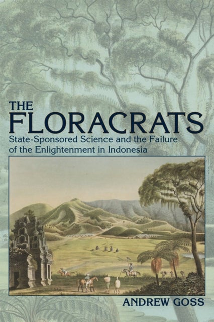 The Floracrats - State-Sponsored Science and the Failure of the Enlightenment in Indonesia