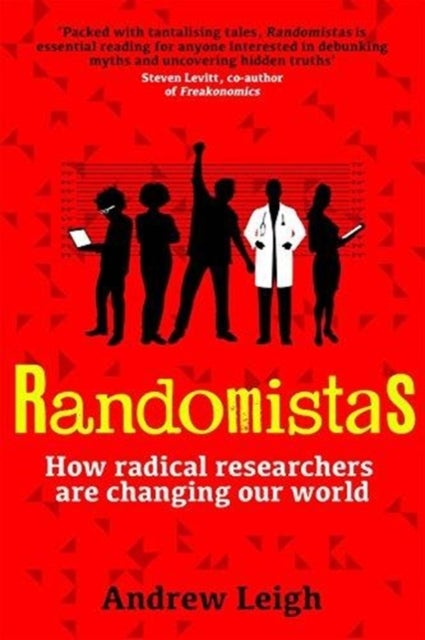 Randomistas - How Radical Researchers Are Changing Our World