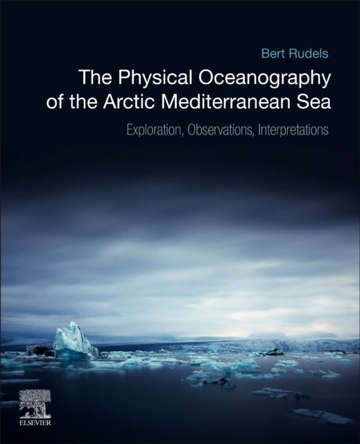 The Physical Oceanography of the Arctic Mediterranean Sea - Explorations, Observations, Interpretations