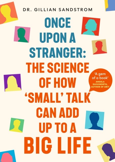 Once Upon a Stranger - The Science of How 'Small' Talk Can Add Up to a Big Life