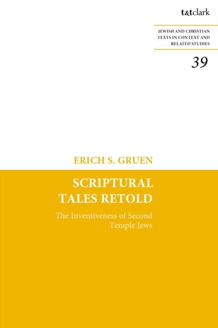 Scriptural Tales Retold - The Inventiveness of Second Temple Jews