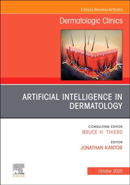 Artificial Intelligence in Dermatology, An Issue of Dermatologic Clinics