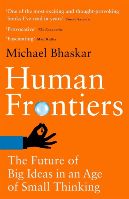 Human Frontiers - The Future of Big Ideas in an Age of Small Thinking
