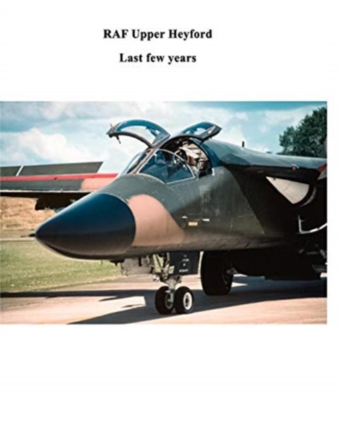 RAF Upper Heyford - Last few years