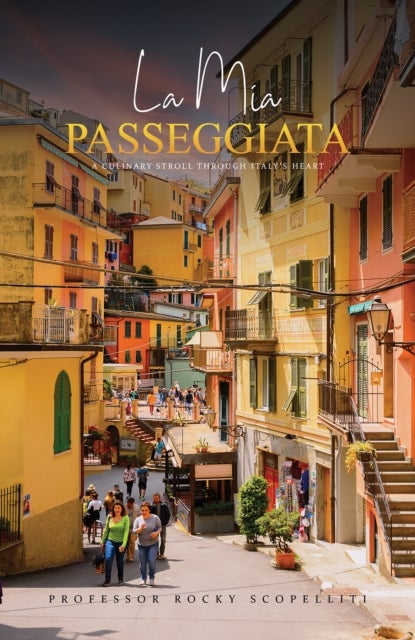 La Mia Passeggiata - A Culinary Stroll Through Italy’s Heart