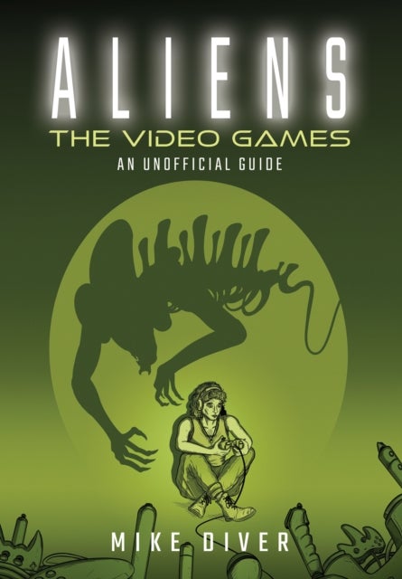 Aliens: The Video Games - An Unofficial Guide