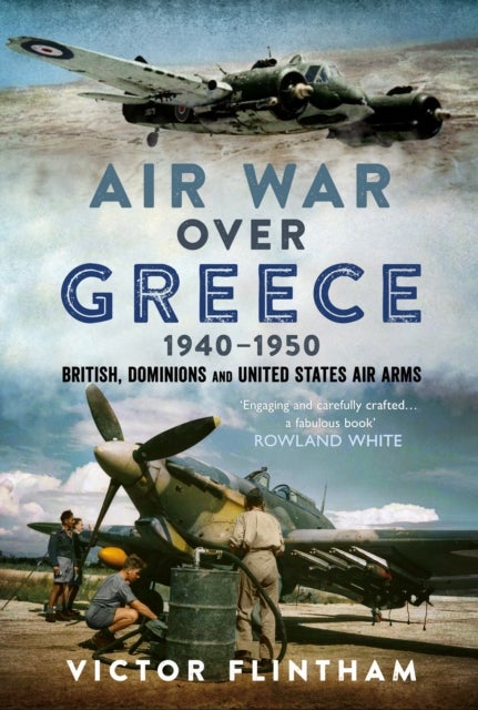 Air War Over Greece 1940–1950 - British, Dominions and United States Air Arms