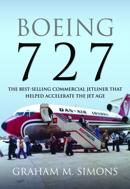 Boeing 727 - The Best-selling Commercial Jetliner that Helped Accelerate the Jet Age