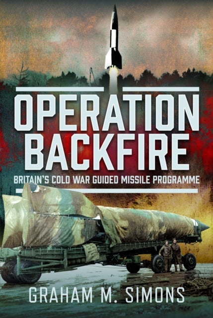 Operation Backfire - Britain’s Cold War Guided Missile Programme