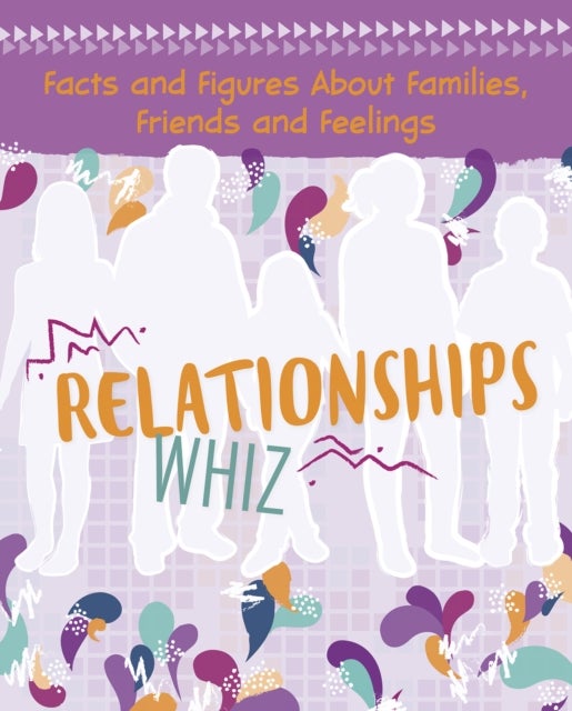 Relationships Whiz - Facts and Figures About Families, Friends and Feelings