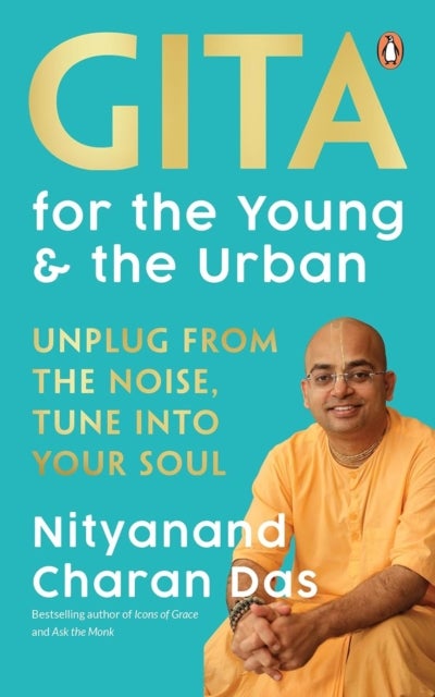 Gita for the Young and the Urban - Unplug From The Noise, Tune Into Your Soul