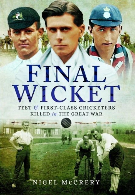 Final Wicket - Test & First-Class Cricketers Killed in the Great War