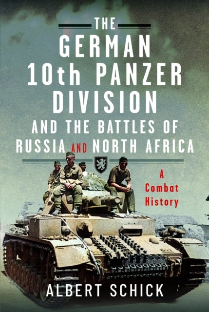 The German 10th Panzer Division and the Battles of Russia and North Africa - A Combat History