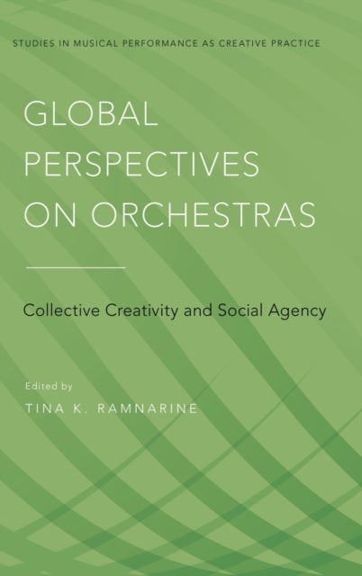 Global Perspectives on Orchestras - Collective Creativity and Social Agency