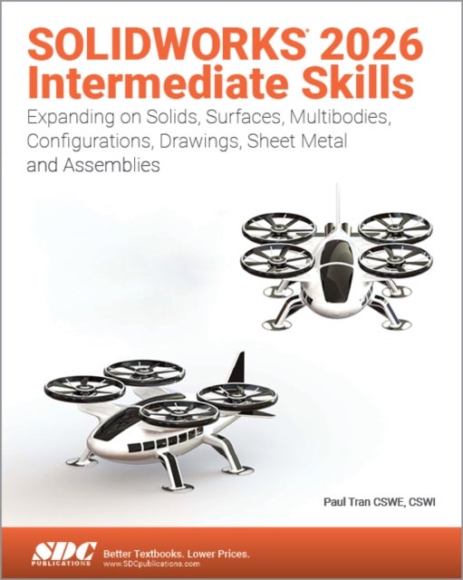 SOLIDWORKS 2026 Intermediate Skills - Expanding on Solids, Surfaces, Multibodies, Configurations, Drawings, Sheet Metal and Assemblies