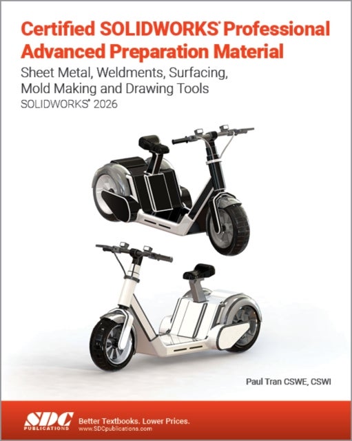 Certified SOLIDWORKS Professional Advanced Preparation Material - Sheet Metal, Weldments, Surfacing, Mold Tools and Drawing Tools