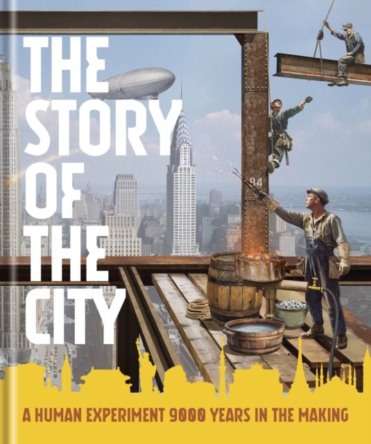 The Story of the City - A Human Experiment 9,000 Years in the Making
