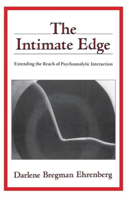The Intimate Edge - Extending the Reach of Psychoanalytic Interaction