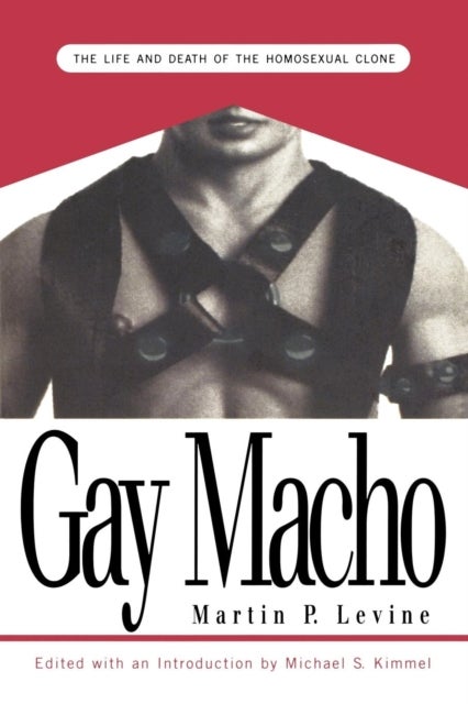 Gay Macho - The Life and Death of the Homosexual Clone