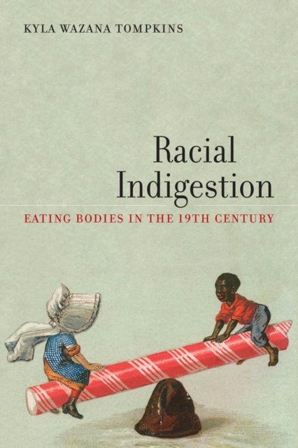 Racial Indigestion - Eating Bodies in the 19th Century
