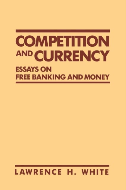 Competition and Currency - Essays on Free Banking and Money