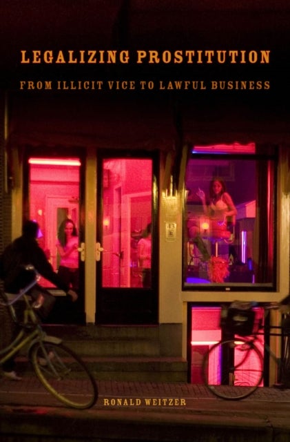 Legalizing Prostitution - From Illicit Vice to Lawful Business