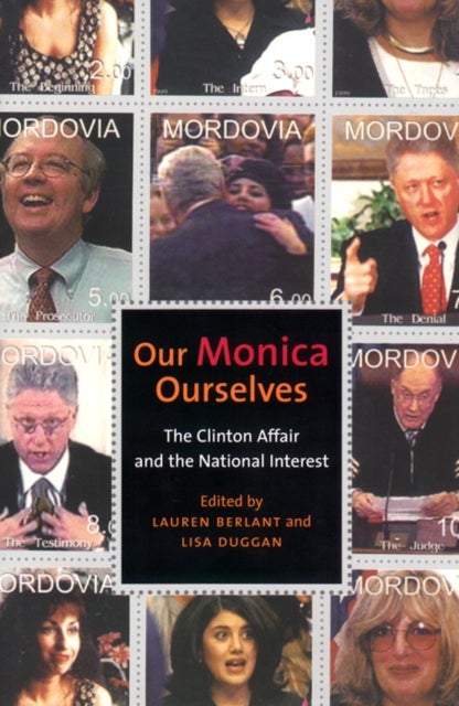 Our Monica, Ourselves - The Clinton Affair and the National Interest