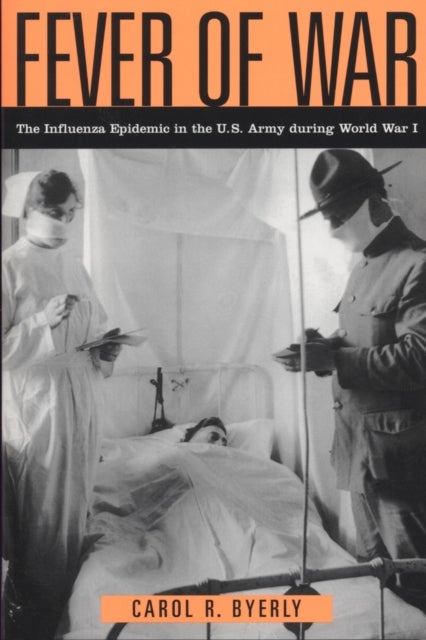 Fever of War - The Influenza Epidemic in the U.S. Army During World War I