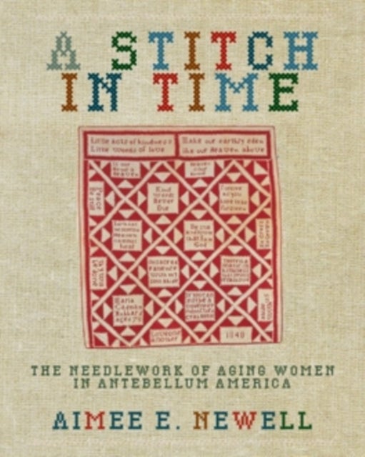 A Stitch in Time - The Needlework of Aging Women in Antebellum America