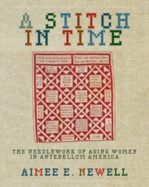 A Stitch in Time - The Needlework of Aging Women in Antebellum America