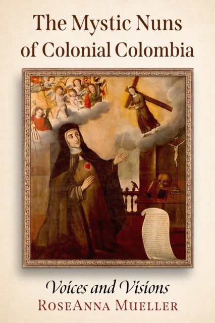 The Mystic Nuns of Colonial Colombia - Voices and Visions