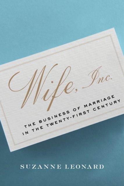 Wife, Inc. - The Business of Marriage in the Twenty-First Century