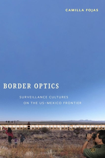 Border Optics - Surveillance Cultures on the US-Mexico Frontier