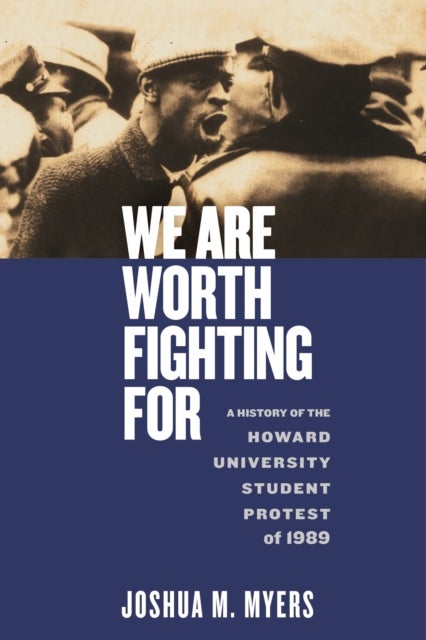 We Are Worth Fighting for - A History of the Howard University Student Protest of 1989