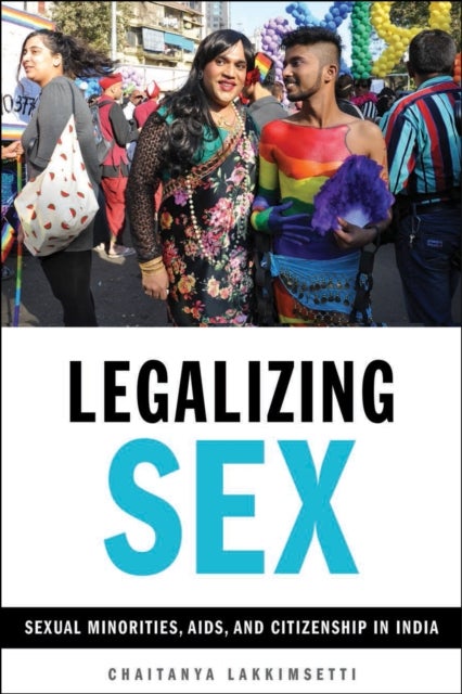 Legalizing Sex - Sexual Minorities, AIDS, and Citizenship in India