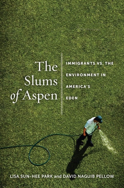 The Slums of Aspen - Immigrants Vs. the Environment in America's Eden