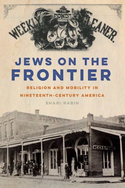 Jews on the Frontier - Religion and Mobility in Nineteenth-Century America