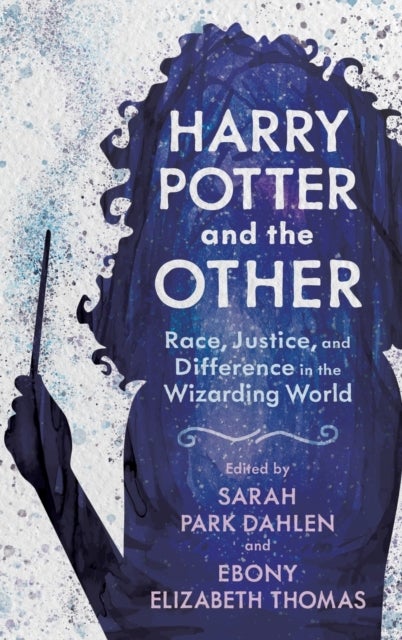 Harry Potter and the Other - Race, Justice, and Difference in the Wizarding World