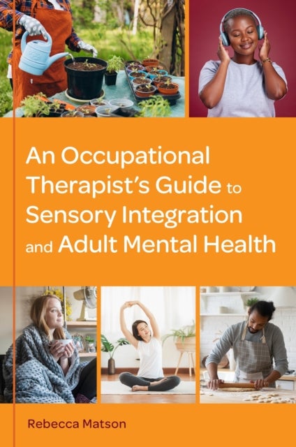 An Occupational Therapist?s Guide to Sensory Integration and Adult Mental Health