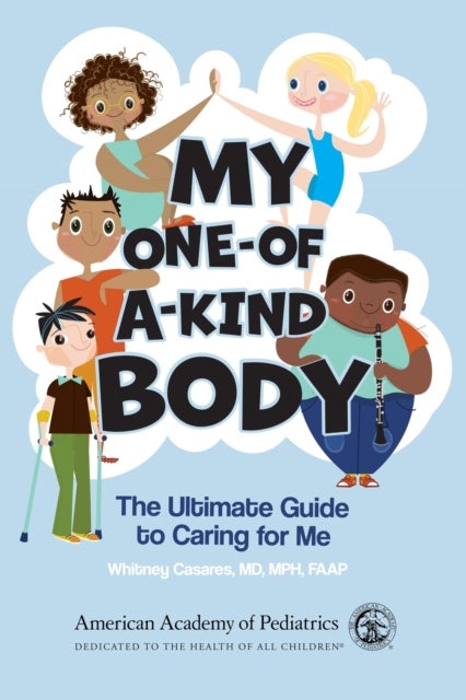 My One-of-a-Kind Body - The Ultimate Guide to Caring For Me