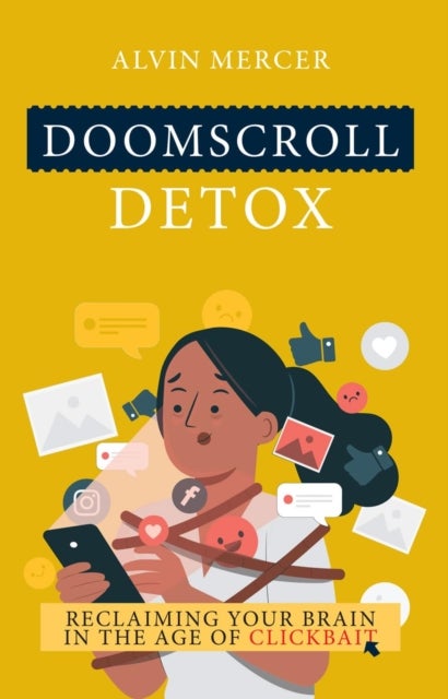 Doomscroll Detox - Reclaiming Your Brain In The Age Of Clickbait